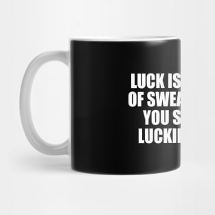 Luck is a dividend of sweat. The more you sweat, the luckier you get Mug